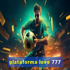 plataforma love 777